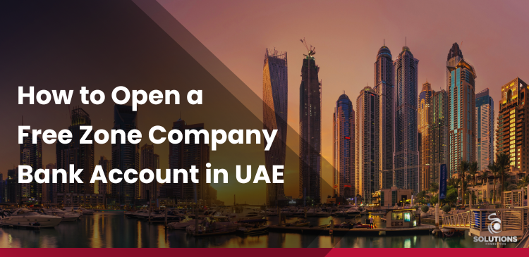 How to Open a Free Zone Company Bank Account in UAE?