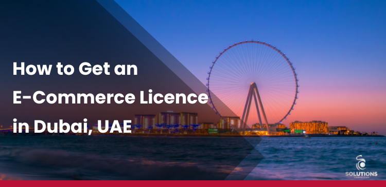 How to Get an E-Commerce License in Dubai, UAE