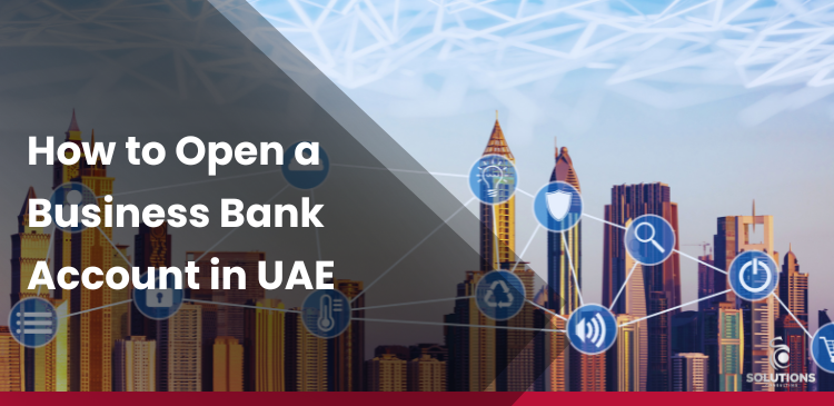 How to Open a Business Bank Account in UAE?