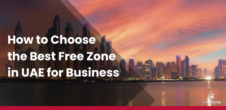 How to Choose the Best Free Zone in UAE For Business?