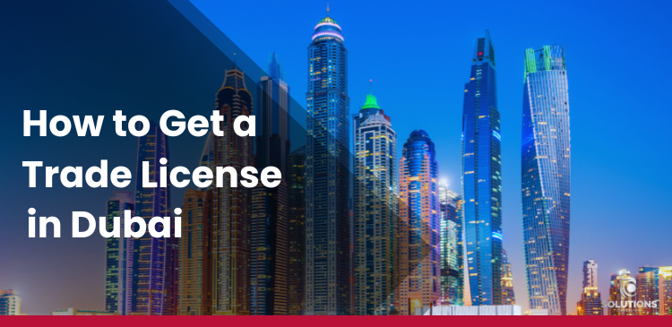 How to Get a Trade License in Dubai [Full Guide]