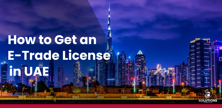 How to Get an E-Trade License in UAE?