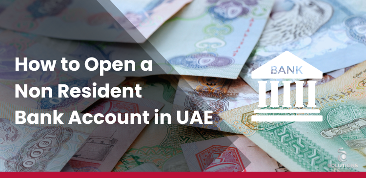 How to Open a Non-Resident Bank Account in the UAE