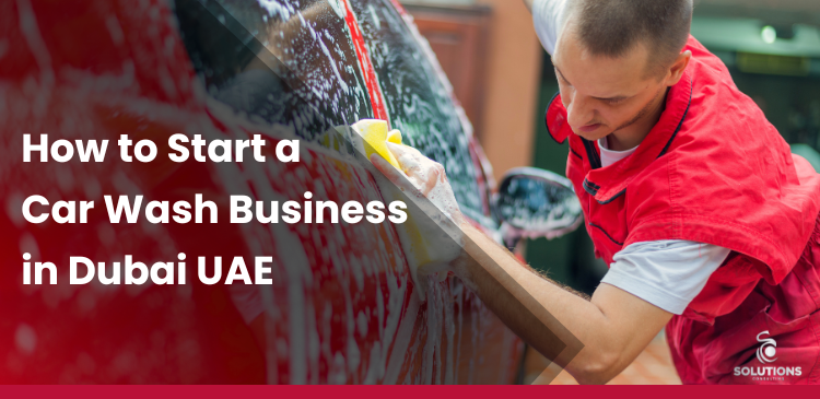 How to Start a Car Wash Business in Dubai, UAE