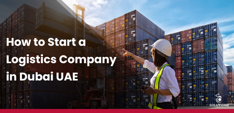 How to Start a Logistics Company in Dubai, UAE?