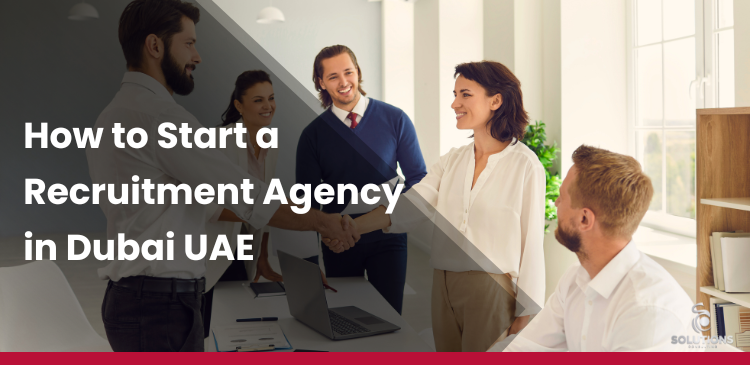 How to Start a Recruitment Agency in Dubai