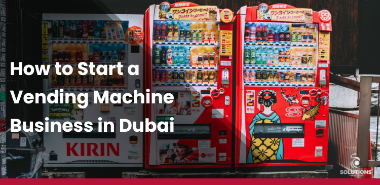 How to Start Vending Machine Business in Dubai UAE